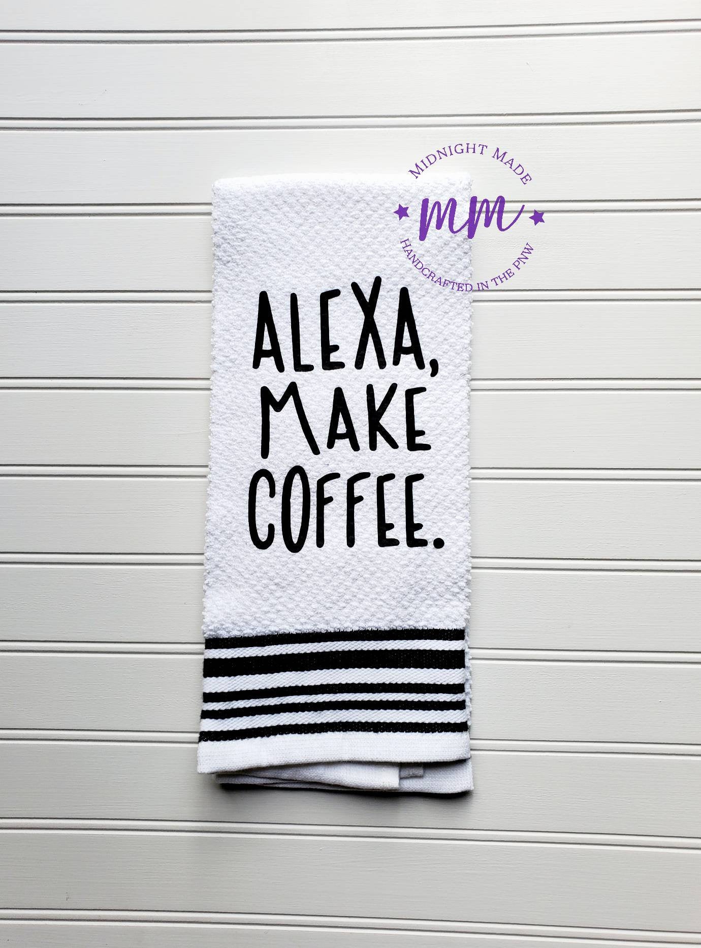 Alexa make coffee, Alexa towel, kitchen towel, funny towel, novelty towel Midnight Made coffee gift