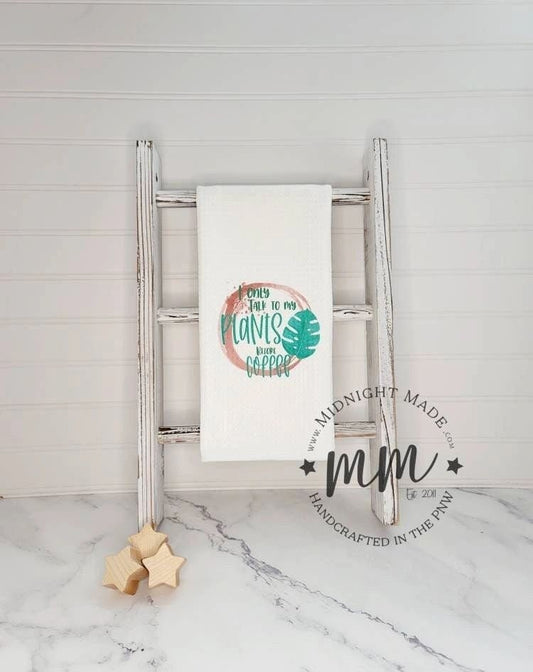 I only talk to my plants before coffee kitchen towel