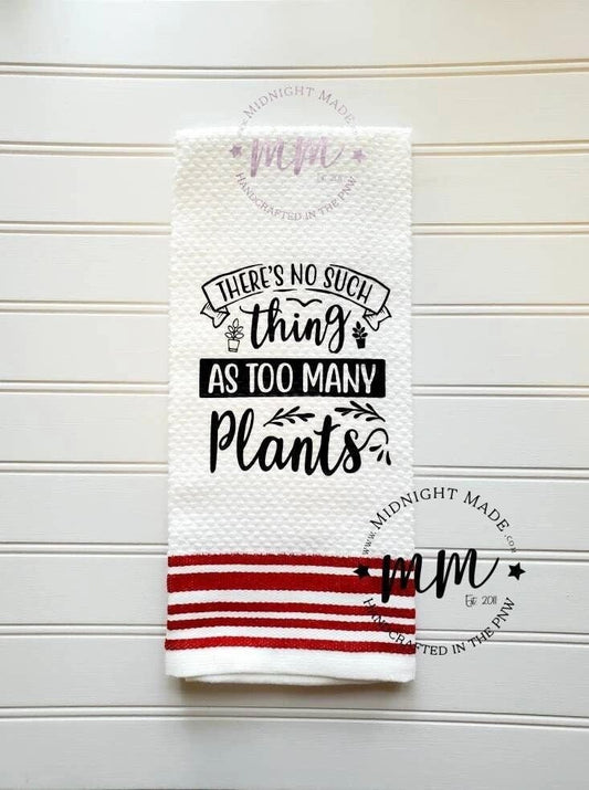 There's No such thing as TOO MANY PLANTS towel, kitchen towel, funny towel, novelty, Midnight Made, plant towel, plant nodes