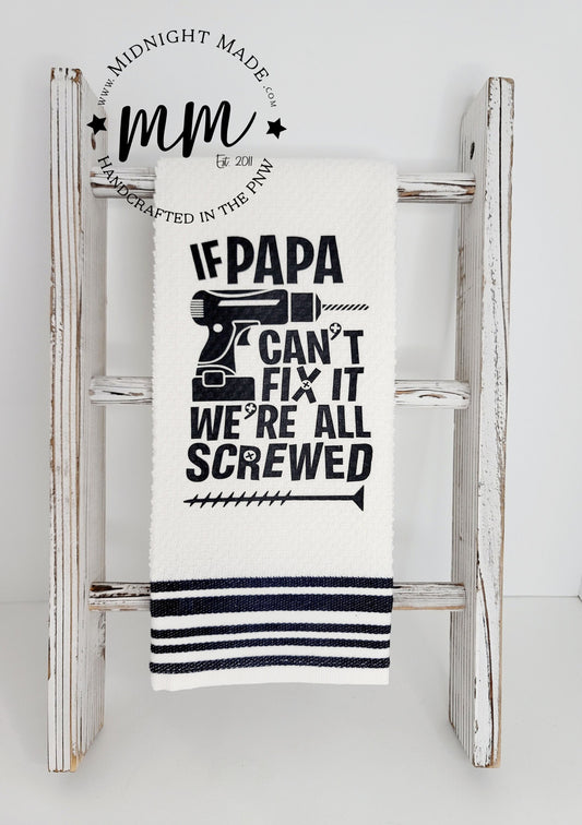 If Papa can't fix it, we're all screwed kitchen towel, funny towel, novelty towel, snarky gift decor Midnight Made